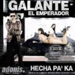 Galante El Emperador - Hecha Pa Aca MP3